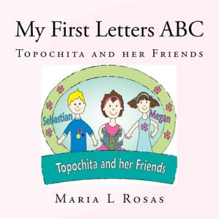 Carte My First Letters ABC: Topochita and her Friends Maria L Rosas