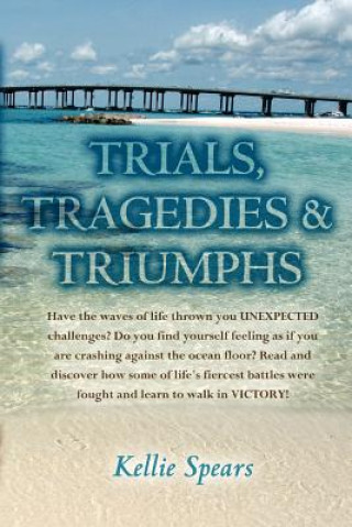 Książka Trials, Tragedies & Triumphs Kellie Spears