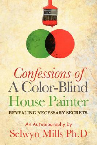 Kniha Confessions of a Color-Blind House Painter Selwyn Mills