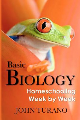 Kniha Basic Biology: Homeschooling Week By Week John Turano