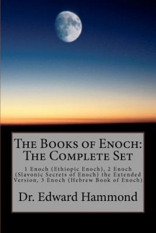 Könyv The Books of Enoch: The Complete Set: 1 Enoch (Ethiopic Enoch), 2 Enoch (Slavonic Secrets of Enoch) the Extended Version, 3 Enoch (Hebrew Dr Edward Hammond