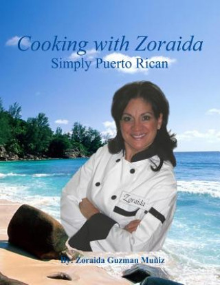 Kniha Cooking with Zoraida Simply Puerto Rican Zoraida Guzman Muniz