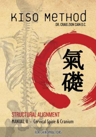 Könyv Kiso Method(TM) Structural Alignment Manual II For Chiropractors: Cervical Spine & Cranium Dr Craig Zion Cain