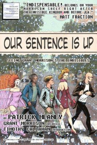 Книга Our Sentence is Up: Seeing Grant Morrison's The Invisibles Patrick Meaney