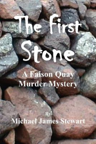 Knjiga The First Stone: A Faison Quay Murder Mystery Michael James Stewart