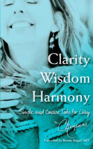 Book Clarity Wisdom Harmony: Simple and Concise Tools for Living Cheyenne