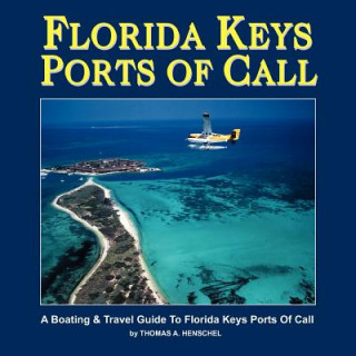 Könyv Florida Keys Ports Of Call: A Boating And Travel Guide To The Florida Keys MR Thomas a Henschel