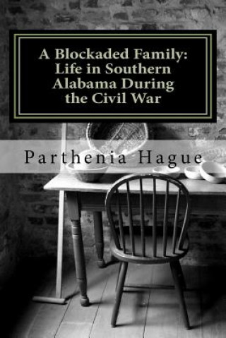 Könyv A Blockaded Family: Life in Southern Alabama During the Civil War: Elemental Historic Preparedness Collection Parthenia Antoinette Hague