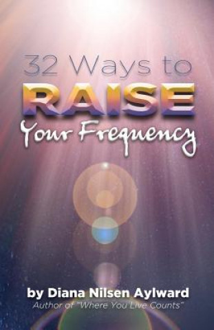 Kniha 32 Ways to Raise Your Frequency Diana Nilsen Aylward