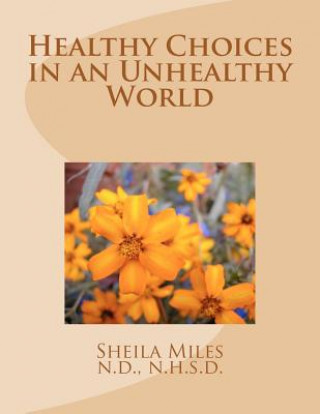 Knjiga Healthy Choices in an Unhealthy World N D Sheila K Miles