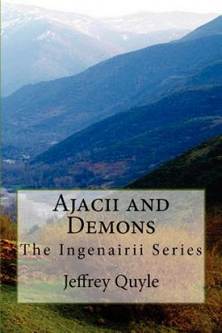 Kniha Ajacii and Demons: The Ingenairii Series Jeffrey Quyle