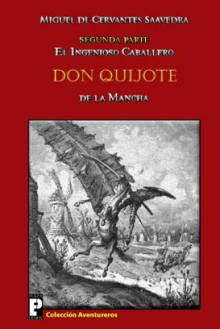 Carte El ingenioso caballero Don Quijote de la Mancha: Segunda parte Miguel de Cervantes Saavedra