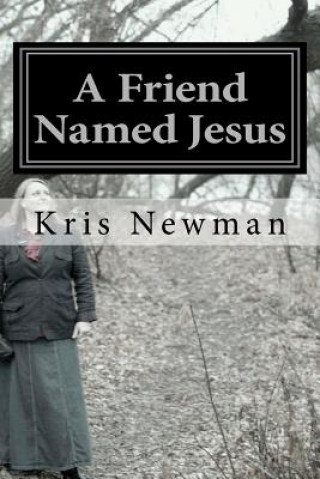 Książka A Friend Named Jesus Kris A Newman