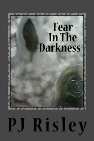 Kniha Fear in the darkness Pj Risley