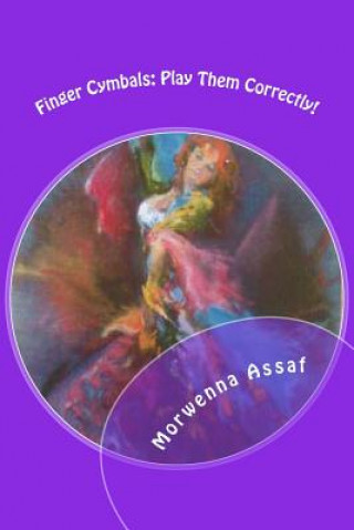 Könyv Finger Cymbals: Play Them Correctly!: Handbook for playing Zills correctly Morwenna Assaf