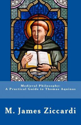 Книга Medieval Philosophy: A Practical Guide to Thomas Aquinas M James Ziccardi