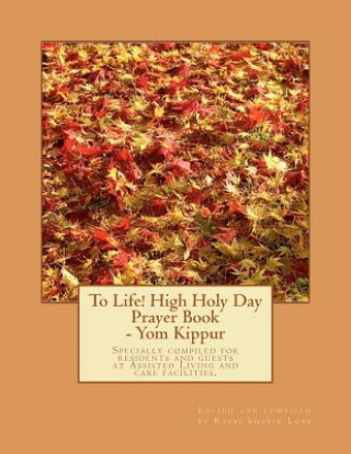 Carte To Life! High Holy Day Prayer Book - Yom Kippur: Specially compiled for care facilities such as Assisted Living, Nursing Homes, and similar facilities Rabbi Shafir Lobb