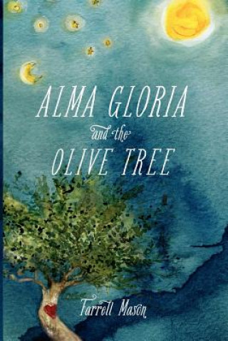 Knjiga Alma Gloria and The Olive Tree Farrell Mason