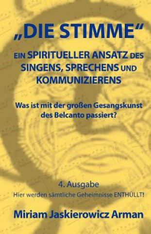 Könyv Die Stimme: Ein spiritueller Ansatz des Singens, Sprechens und Kommunizierens: Was ist mit der großen Gesangskunst des Belcanto pa Miriam Jaskierowicz Arman