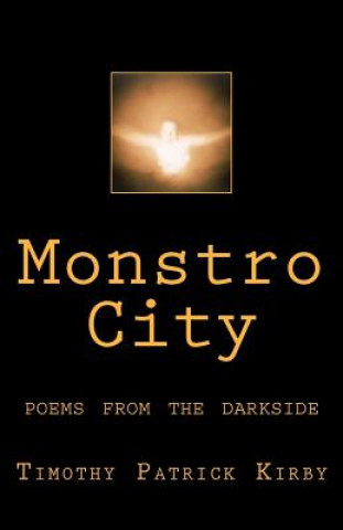 Kniha Monstro City: Poems from the Darkside Timothy Patrick Kirby