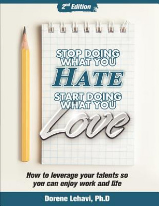 Carte Stop Doing What You Hate, Start Doing What You Love: How to Leverage Your Talents So You Can Enjoy Your Work and Life Dr Dorene Lehavi