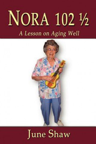 Kniha Nora 102 1/2: A Lesson on Aging Well June Shaw