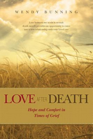 Książka Love After Death: Hope and Comfort in Times of Grief Wendy Bunning