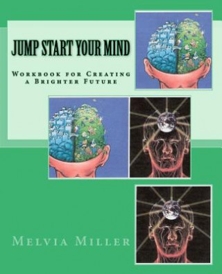 Kniha Jump Start Your Mind: Workbook for Creating a Brighter Future Melvia F Miller