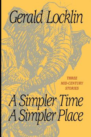 Knjiga A Simpler Time a Simpler Place: Three Mid-Century Stories Gerald Locklin