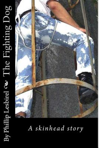 Könyv The Fighting Dog: A skinhead story Phillip Lesbirel