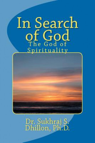 Kniha In Search of God: The God of Spirituality Sukhraj S Dhillon