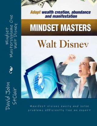 Kniha Mindset MastersVolume One - Walt Disney: Manifest visions easily and solve problems efficiently like an expert David John W Stclair