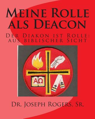 Kniha Meine Rolle als Deacon: Der Diakon ist Rolle: aus biblischer Sicht Dr Joseph R Rogers Sr