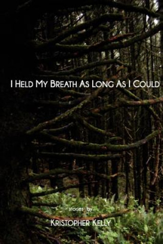 Книга I Held My Breath as Long as I Could Kristopher Kelly