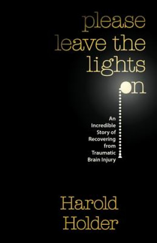 Książka Please Leave the Lights On: An Incredible Story of Recovering from Traumatic Brain Surgery Harold Holder