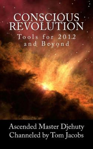 Kniha Conscious Revolution: Tools for 2012 and Beyond Ascended Master Djehuty