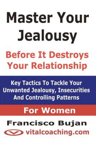 Kniha Master Your Jealousy Before It Destroys Your Relationship - For Women Francisco Bujan