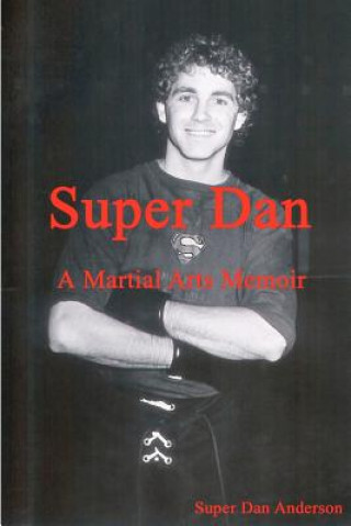 Книга Super Dan - A Martial Arts Memoir Dan Anderson