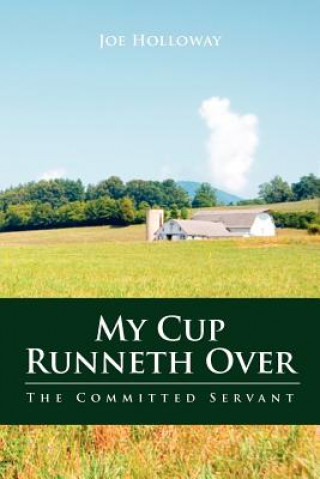 Livre My Cup Runneth Over: The Committed Servant Joe Holloway