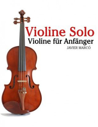 Книга Violine Solo: Violine Für Anfänger. Mit Musik Von Bach, Mozart, Beethoven, Vivaldi Und Anderen Komponisten. Javier Marco