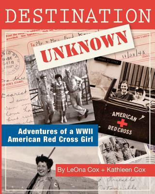 Könyv Destination Unknown: Adventures of a WWII American Red Cross Girl Kathleen Cox