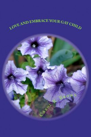 Libro Love And Embrace Your Gay Child: If Church or Beliefs Speak Against Same Sex Unity MS Carol R Brown