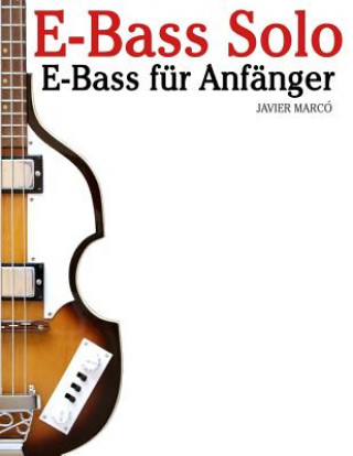 Carte E-Bass Solo: E-Bass Für Anfänger. Mit Musik Von Bach, Mozart, Beethoven, Vivaldi Und Anderen Komponisten. in Noten Und Tabulatur. Javier Marco
