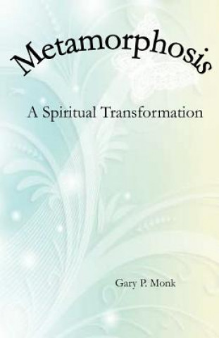 Carte Metamorphosis: A Spiritual Transformation MR Gary P Monk