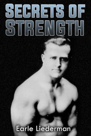 Könyv Secrets of Strength: (Original Version, Restored) Earle Liederman