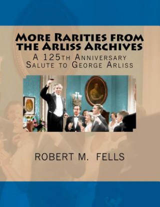 Buch More Rarities from the Arliss Archives: A 125th Anniversary Salute to George Arliss Robert M Fells