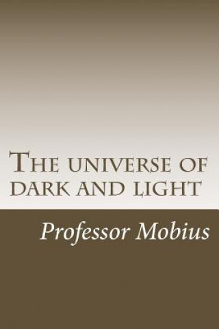 Kniha The universe of dark and light Professor Mobius