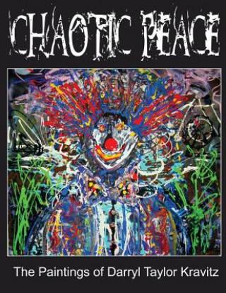 Kniha Chaotic Peace: The Paintings of Darryl Taylor Kravitz Darryl Taylor Kravitz