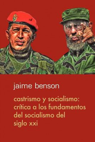 Kniha Castrismo y socialismo: Crítica a los fundamentos del socialismo del Siglo XXI Jaime Benson