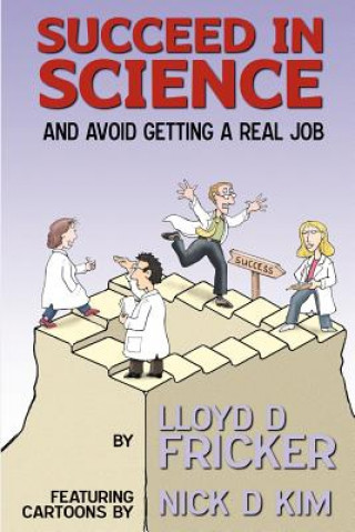 Carte Succeed in Science and Avoid Getting a Real Job Lloyd D Fricker